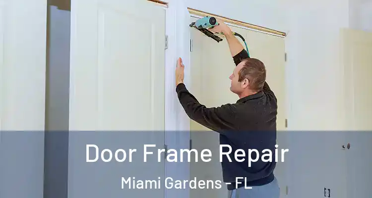  Door Frame Repair Miami Gardens - FL