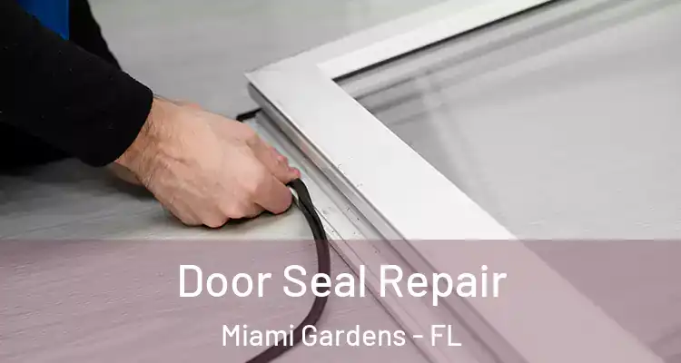  Door Seal Repair Miami Gardens - FL