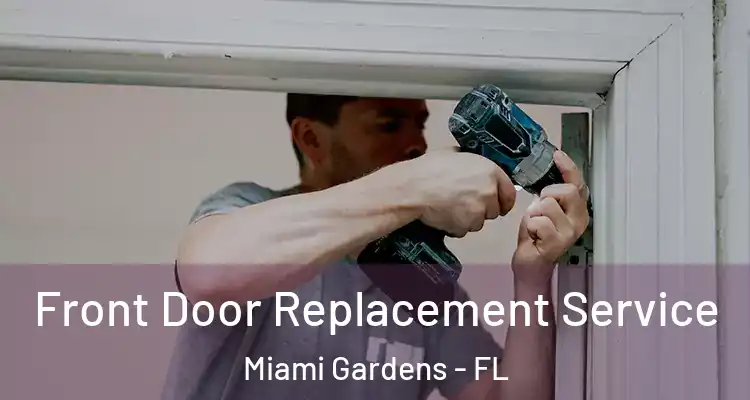  Front Door Replacement Service Miami Gardens - FL