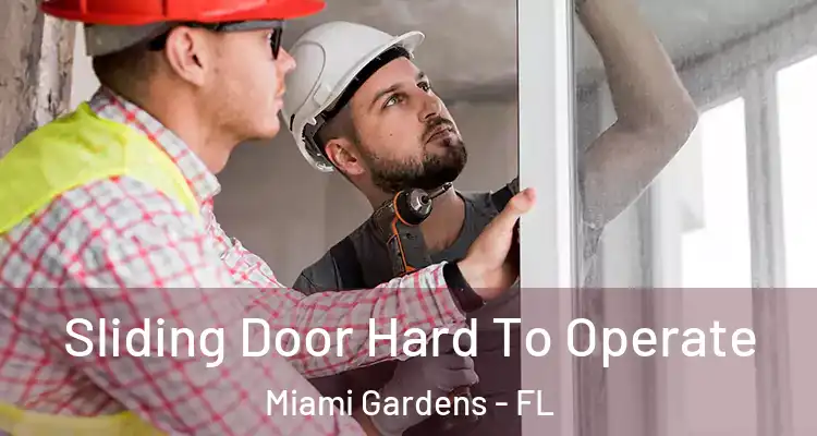  Sliding Door Hard To Operate Miami Gardens - FL