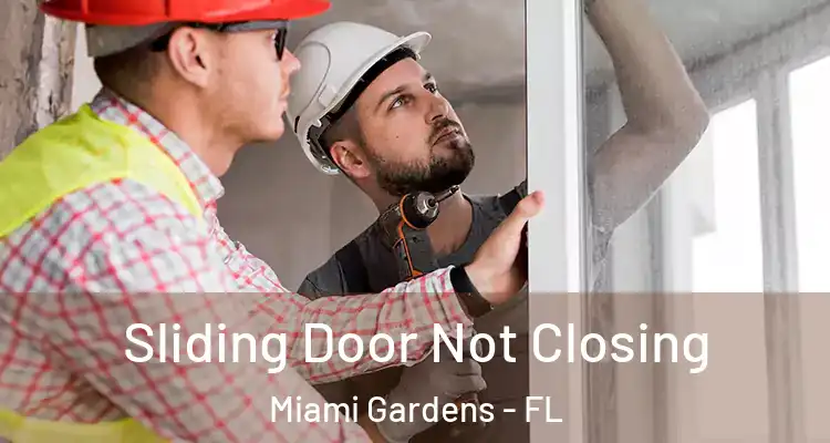  Sliding Door Not Closing Miami Gardens - FL