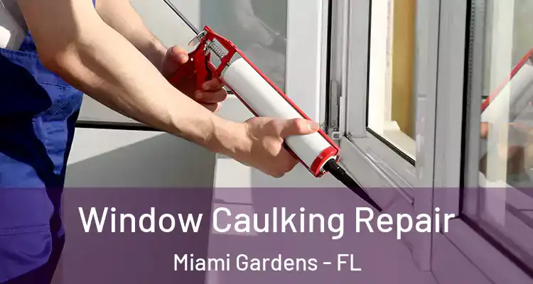  Window Caulking Repair Miami Gardens - FL