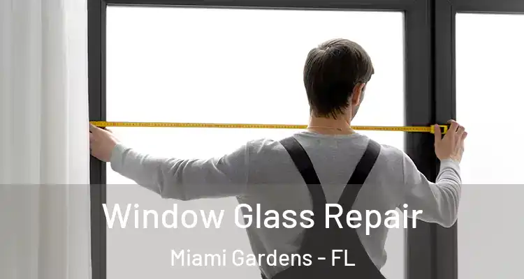  Window Glass Repair Miami Gardens - FL